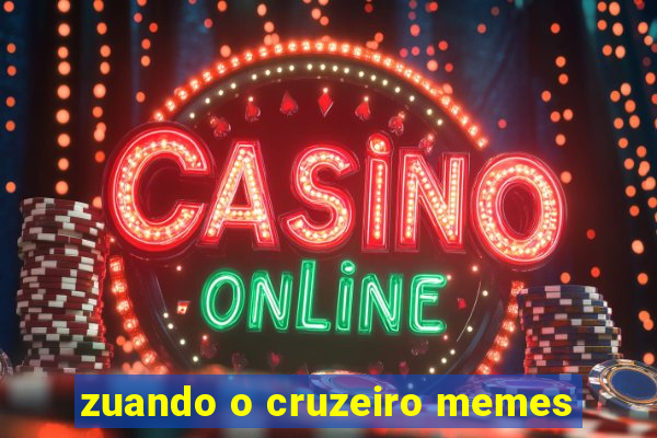 zuando o cruzeiro memes